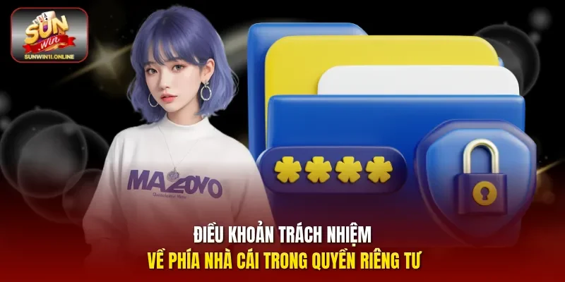 Quyền Riêng Tư Sunwin: Bảo Mật Dữ Liệu Cược Thủ An Toàn 2 Sunwin Điều khoản trách nhiệm về phía nhà cái trong quyền riêng tư