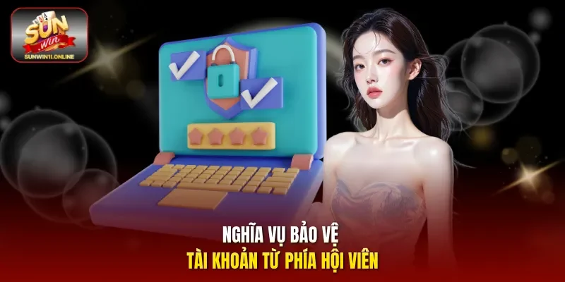 Quyền Riêng Tư Sunwin: Bảo Mật Dữ Liệu Cược Thủ An Toàn 3 Sunwin Nghĩa vụ bảo vệ tài khoản từ phía hội viên