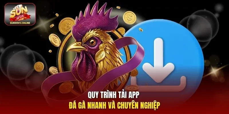 App Đá Gà Sunwin - Hướng Dẫn Tải Và Trải Nghiệm Cá Cược 4 Sunwin Quy trình tải app đá gà nhanh và chuyên nghiệp