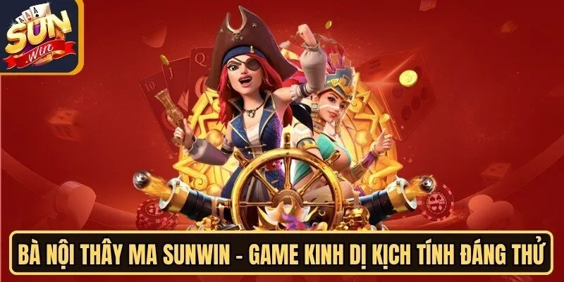 Bà Nội Thây Ma Sunwin - Game Kinh Dị Kịch Tính Đáng Thử