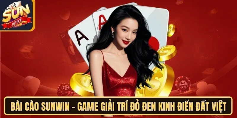 Bài Cào Sunwin - Game Giải Trí Đỏ Đen Kinh Điển Đất Việt