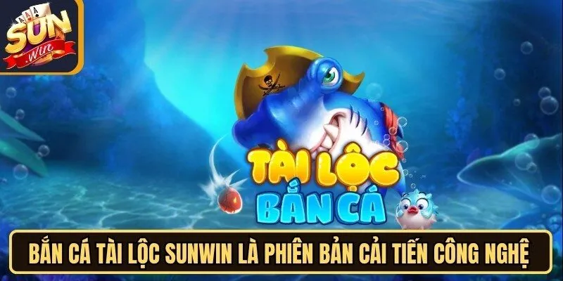 Bắn Cá Tài Lộc Sunwin - Mở Ra Không Gian Biển Cả Thú Vị 10 Sunwin Bắn cá Tài Lộc Sunwin là phiên bản cải tiến công nghệ độc đáo