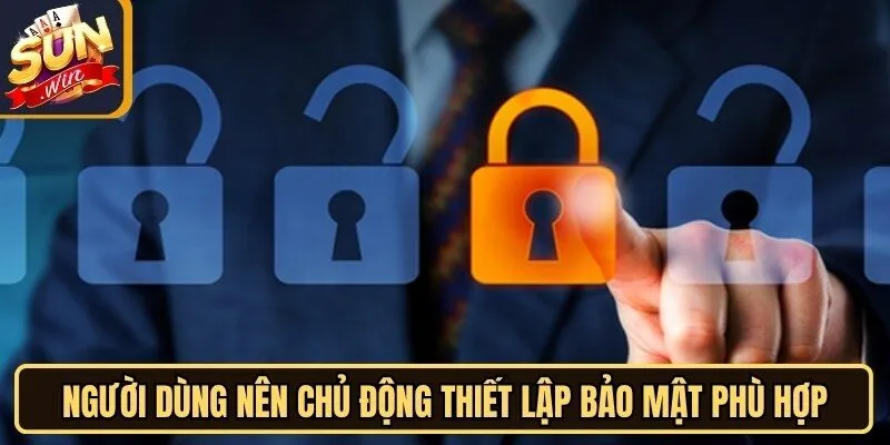 Chính Sách Bảo Mật Sunwin - An Tâm Trải Nghiệm Giải Trí 3 Sunwin Người dùng nên chủ động thiết lập bảo mật phù hợp để giữ an toàn