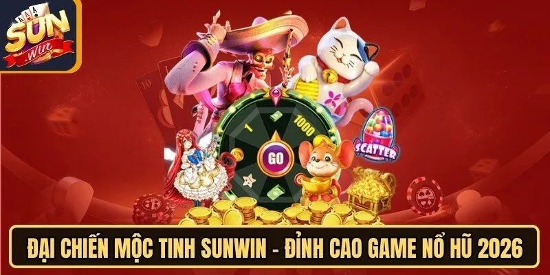 Đại Chiến Mộc Tinh Sunwin - Đỉnh Cao Game Nổ Hũ 2026