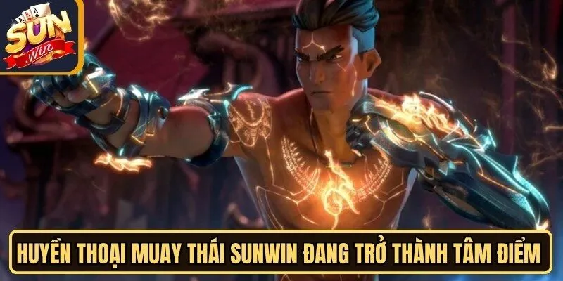 Huyền Thoại Muay Thái Sunwin - Slot Độc Đáo Hàng Đầu 2 Sunwin Huyền Thoại Muay Thái Sunwin đang trở thành tâm điểm chú ý