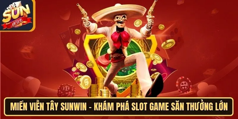 Miền Viễn Tây Sunwin - Khám Phá Slot Game Săn Thưởng Lớn