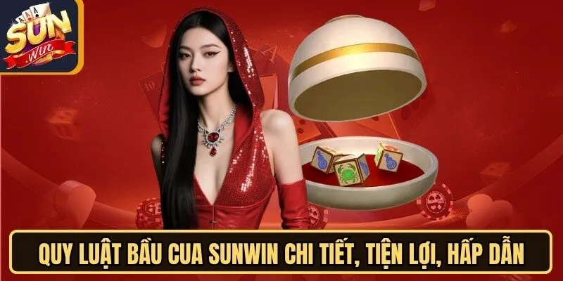 Quy Luật Bầu Cua Sunwin Chi Tiết, Tiện Lợi, Hấp Dẫn
