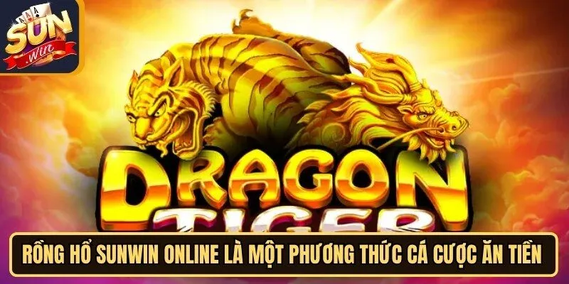 Rồng Hổ Sunwin online - Game Cá Cược Không Thể Bỏ Qua 2 Sunwin Rồng Hổ Sunwin online là một phương thức cá cược ăn tiền hot
