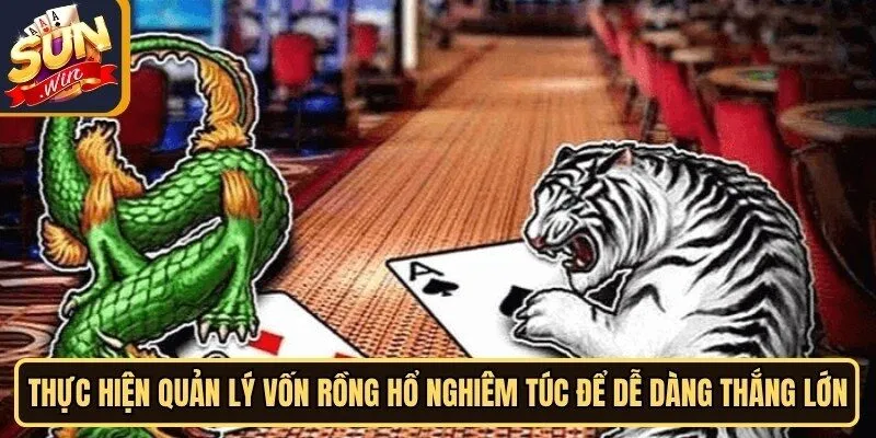 Rồng Hổ Sunwin online - Game Cá Cược Không Thể Bỏ Qua 4 Sunwin Thực hiện quản lý vốn Rồng Hổ nghiêm túc để dễ dàng thắng lớn
