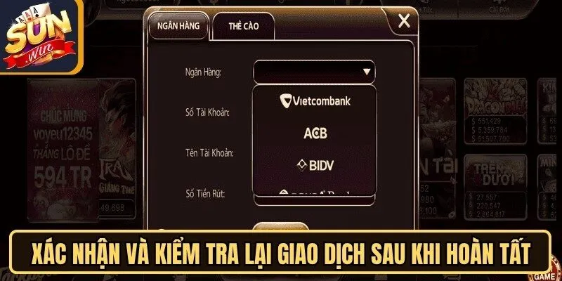 Rút Tiền Sunwin Cực Nhanh, Thao Tác Đơn Giản Cho Người Mới 3 Sunwin Xác nhận và kiểm tra lại giao dịch sau khi hoàn tất