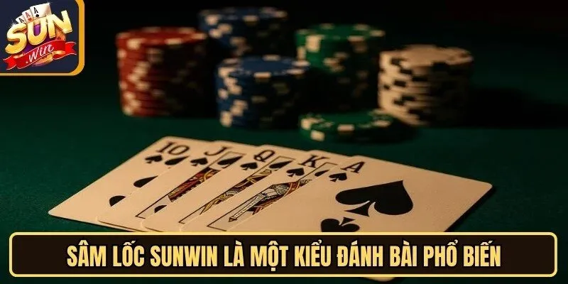 Sâm Lốc Sunwin là một kiểu đánh bài phổ biến và được yêu thích