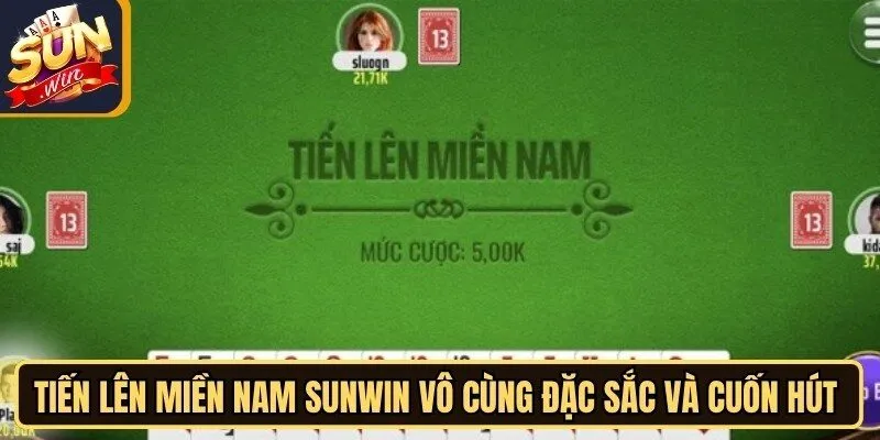Tiến lên miền Nam Sunwin vô cùng đặc sắc và cuốn hút với bet thủ