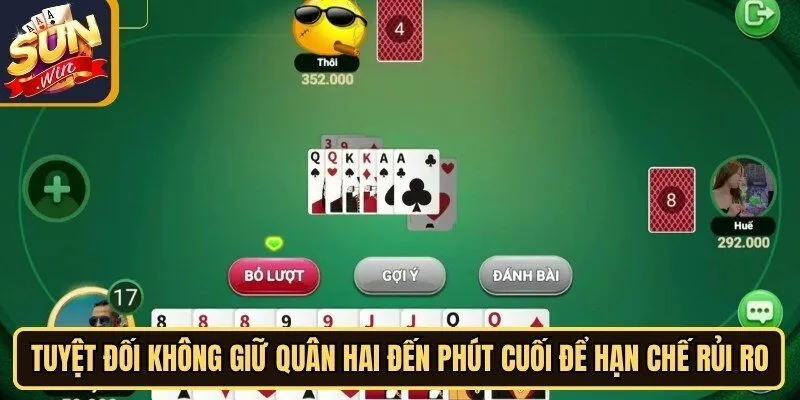Tuyệt đối không giữ quân Hai đến phút cuối để hạn chế rủi ro