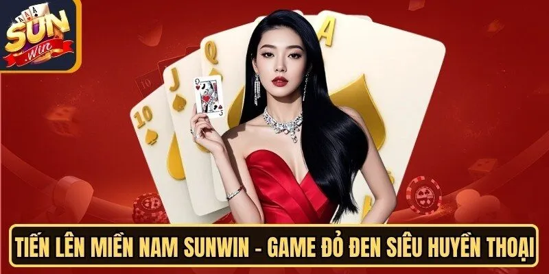 Tiến Lên Miền Nam Sunwin - Game Đỏ Đen Siêu Huyền Thoại