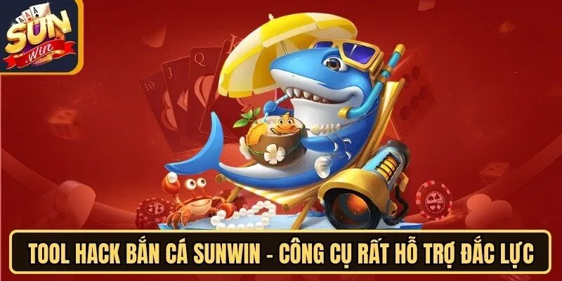 Tool Hack Bắn Cá Sunwin - Công Cụ Rất Hỗ Trợ Đắc Lực