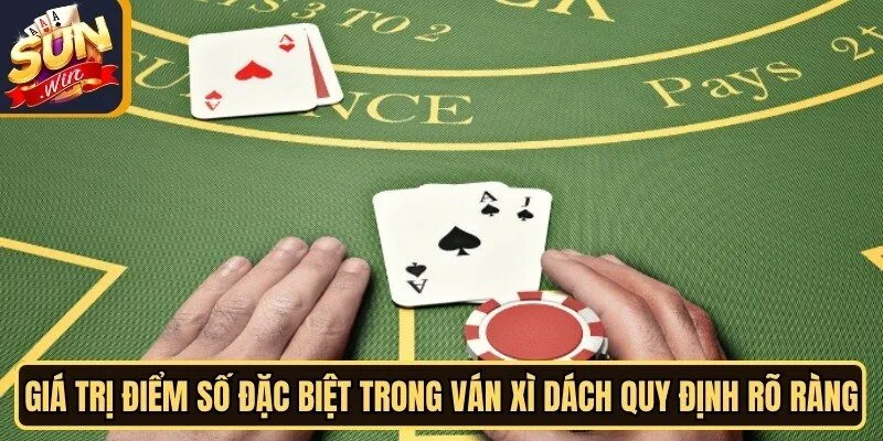 Xì Dách Sunwin - Game Casino Kịch Tính Không Thể Bỏ Qua 12 Sunwin Giá trị điểm số đặc biệt trong ván Xì dách quy định rất rõ ràng