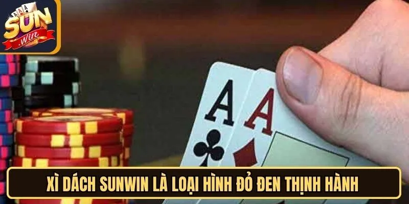 Xì Dách Sunwin - Game Casino Kịch Tính Không Thể Bỏ Qua 10 Sunwin Xì dách Sunwin là loại hình đỏ đen thịnh hành và được ưa chuộng