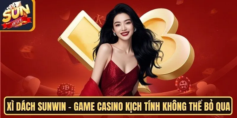 Xì Dách Sunwin - Game Casino Kịch Tính Không Thể Bỏ Qua