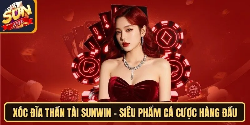 Xóc Đĩa Thần Tài Sunwin - Siêu Phẩm Cá Cược Hàng Đầu